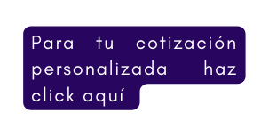 Para tu cotización personalizada haz click aquí