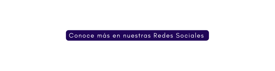 Conoce más en nuestras Redes Sociales